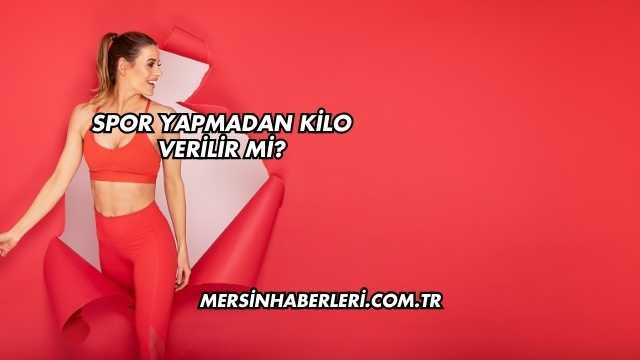 Spor Yapmadan Kilo Verilir mi?