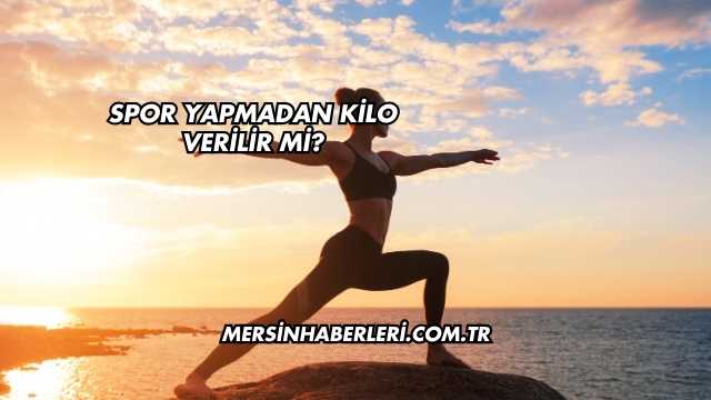 Spor Yapmadan Kilo Verilir mi?