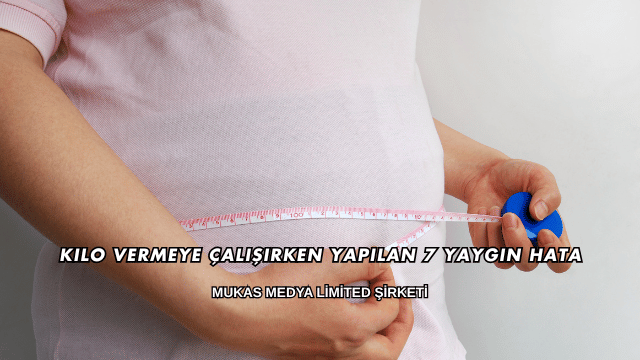 Kilo Vermeye Çalışırken Yapılan 7 Yaygın Hata