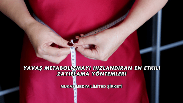 Yavaş Metabolizmayı Hızlandıran En Etkili Zayıflama Yöntemleri