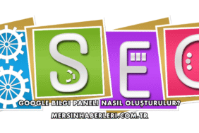 Google Bilgi Paneli Nasıl Oluşturulur?
