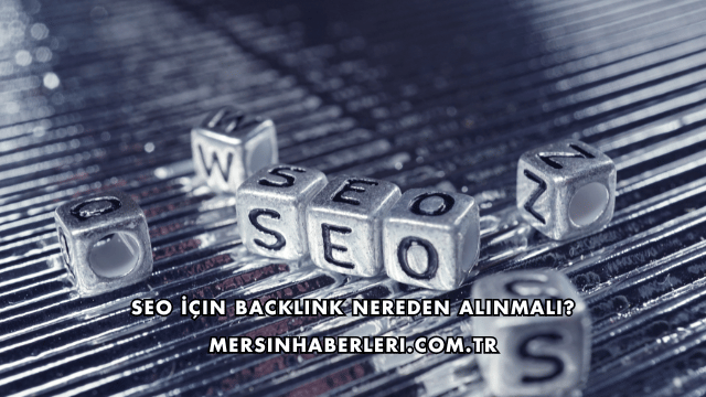 SEO İçin Backlink Nereden Alınmalı?